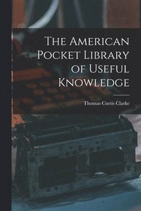 bokomslag The American Pocket Library of Useful Knowledge