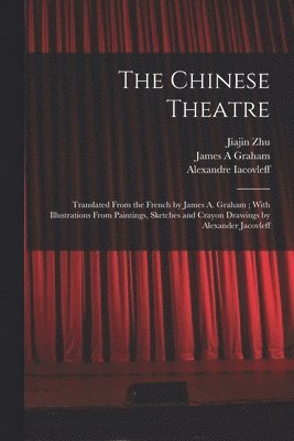 Alexandre Iacovleff, Jiajin Zhu, James a Graham - Chinese Theatre, Häftad