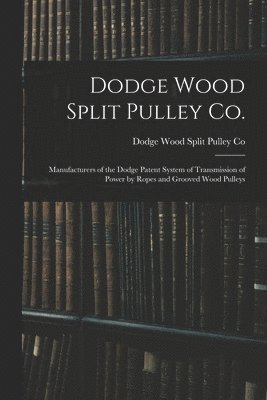 bokomslag Dodge Wood Split Pulley Co. [microform]