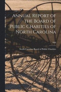 bokomslag Annual Report of the Board of Public Charities of North Carolina; 1908