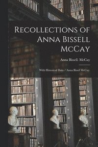 bokomslag Recollections of Anna Bissell McCay: With Historical Data / Anna Bissel McCay.