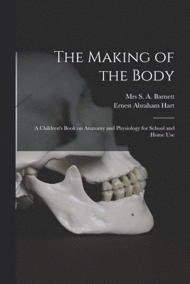 Ernest Abraham 1835-1898 Hart, Ernest Abraham Hart, S. A. Barnett - Making of the Body [electronic Resource], Häftad