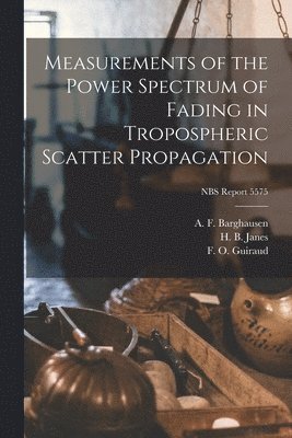 Measurements of the Power Spectrum of Fading in Tropospheric Scatter Propagation; NBS Report 5575, Häftad