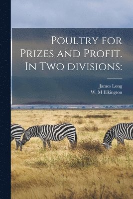 bokomslag Poultry for Prizes and Profit. In Two Divisions