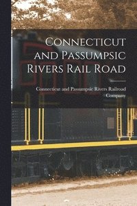 bokomslag Connecticut and Passumpsic Rivers Rail Road [microform]