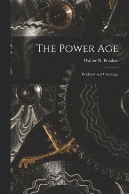 The Power Age; Its Quest and Challenge 1