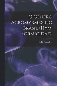 bokomslag O Genero Acromyrmex No Brasil (Hym. Formicidae).