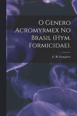 O Genero Acromyrmex No Brasil (Hym. Formicidae). 1