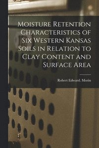 bokomslag Moisture Retention Characteristics of Six Western Kansas Soils in Relation to Clay Content and Surface Area