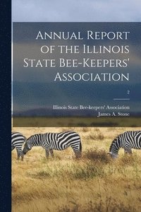 bokomslag Annual Report of the Illinois State Bee-keepers' Association [microform]; 2