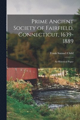 bokomslag Prime Ancient Society of Fairfield, Connecticut, 1639-1889; an Historical Paper
