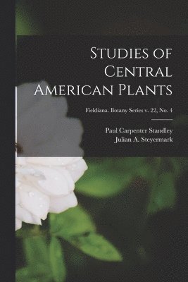 bokomslag Studies of Central American Plants; Fieldiana. Botany series v. 22, no. 4