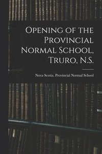 bokomslag Opening of the Provincial Normal School, Truro, N.S. [microform]