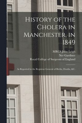 History of the Cholera in Manchester, in 1849 1