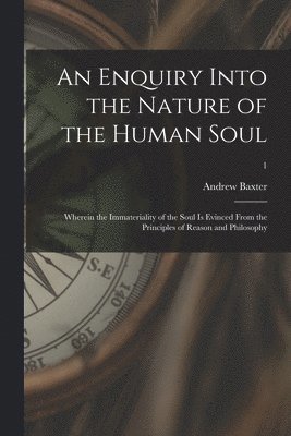 An Enquiry Into the Nature of the Human Soul 1