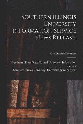 Southern Illinois University Information Service News Release.; 1954 October-December, Häftad