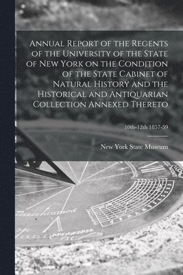 Annual Report of the Regents of the University of the State of New York on the Condition of the State Cabinet of Natural History and the Historical and Antiquarian Collection Annexed Thereto; 1