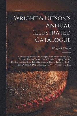 Wright & Ditson's Annual Illustrated Catalogue 1