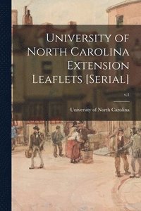 bokomslag University of North Carolina Extension Leaflets [serial]; v.1