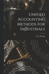 bokomslag Unified Accounting Methods for Industrials [microform]