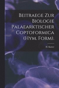 bokomslag Beitraege Zur Biologie Palaearktischer Coptoformica (Hym. Form).