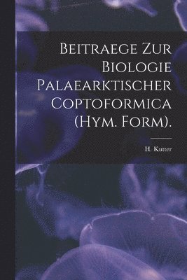 bokomslag Beitraege Zur Biologie Palaearktischer Coptoformica (Hym. Form).