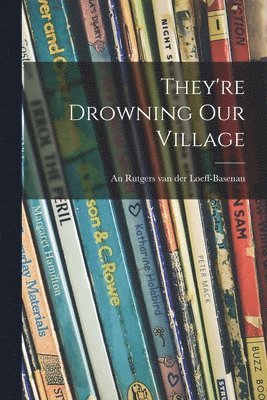 They're Drowning Our Village 1