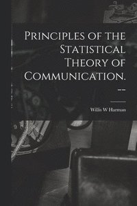 bokomslag Principles of the Statistical Theory of Communication. --