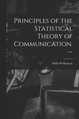 Principles of the Statistical Theory of Communication. --
