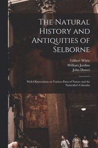 bokomslag The Natural History and Antiquities of Selborne
