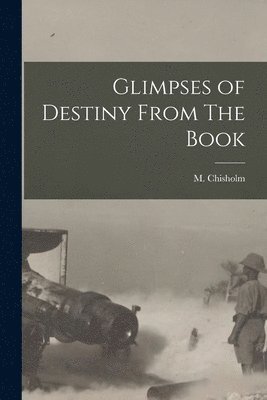 Glimpses of Destiny From The Book [microform] 1