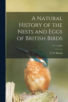 Natural History of the Nests and Eggs of British Birds; v. 1 (1853)