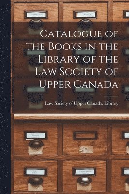 Catalogue of the Books in the Library of the Law Society of Upper Canada [microform] 1