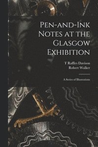 bokomslag Pen-and-ink Notes at the Glasgow Exhibition