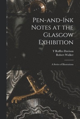 Pen-and-ink Notes at the Glasgow Exhibition 1