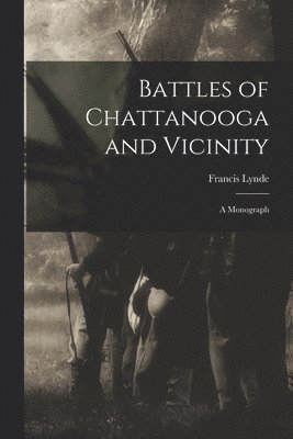 Battles of Chattanooga and Vicinity: a Monograph 1