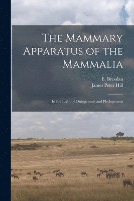 The Mammary Apparatus of the Mammalia 1
