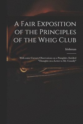 Irishman - Fair Exposition of the Principles of the Whig Club, Häftad