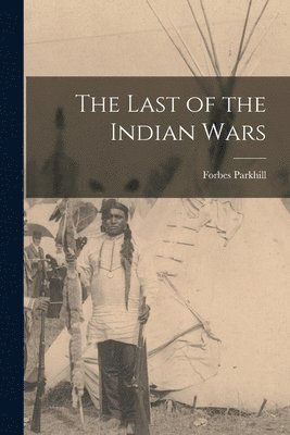 bokomslag The Last of the Indian Wars