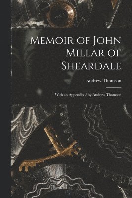 Memoir of John Millar of Sheardale 1