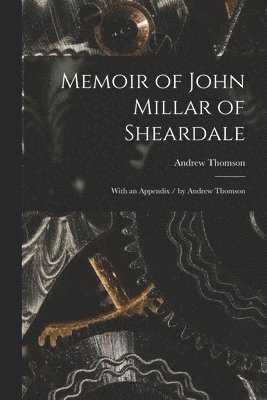 Andrew Thomson - Memoir of John Millar of Sheardale, Häftad