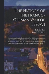 bokomslag The History of the Franco-German War of 1870-'71 [microform]