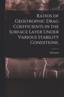 Ratios of Geostrophic Drag Coefficients in the Surface Layer Under Various Stability Conditions. 1