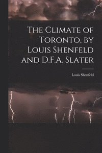 bokomslag The Climate of Toronto, by Louis Shenfeld and D.F.A. Slater
