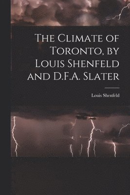 The Climate of Toronto, by Louis Shenfeld and D.F.A. Slater 1