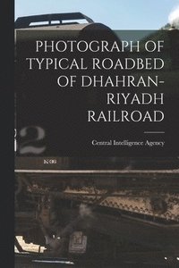 bokomslag Photograph of Typical Roadbed of Dhahran-Riyadh Railroad