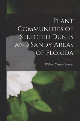 bokomslag Plant Communities of Selected Dunes and Sandy Areas of Florida