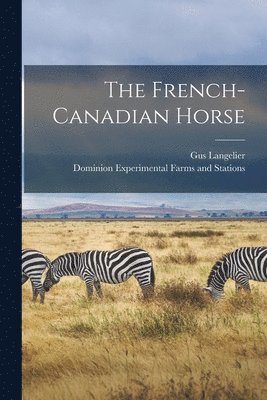 Gus Langelier, Dominion Experimental Farms and Stati - French-Canadian Horse [microform], Häftad