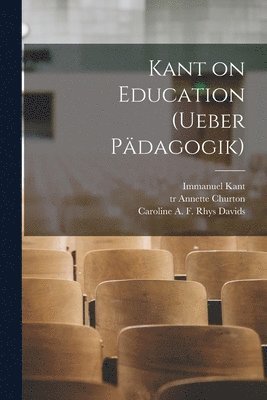 Kant on Education [microform] (Ueber Pdagogik) 1