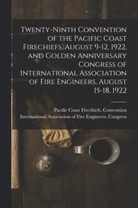 bokomslag Twenty-ninth Convention of the Pacific Coast Firechiefs, August 9-12, 1922, and Golden Anniversary Congress of International Association of Fire Engineers, August 15-18, 1922